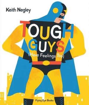 Tough Guys (Have Feelings Too) de Keith Negley