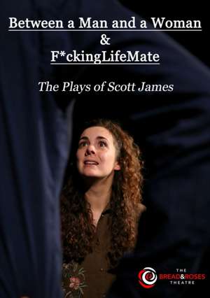 Between a Man and a Woman & F*ckingLifeMate de Scott James