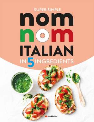 Super Simple Nom Nom Italian In 5 Ingredients de Cooknation