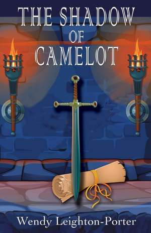 The Shadow of Camelot de Wendy Leighton-Porter