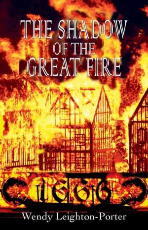 The Shadow of the Great Fire de Wendy Leighton-Porter