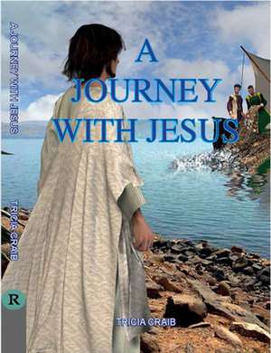 A Journey with Jesus de Tricia Craib