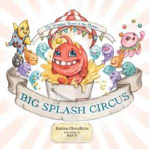 Choudhrie, K: Big Splash Circus de Karina Choudhrie