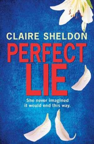 Sheldon, C: Perfect Lie de Claire Sheldon