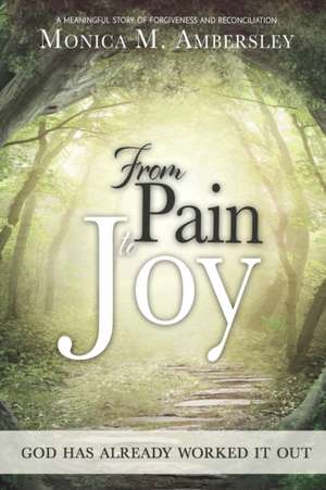 From Pain to Joy de Monica Ambersley