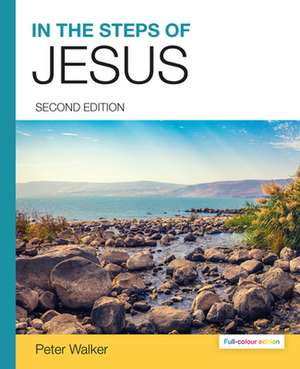 In the Steps of Jesus (2nd full–colour Edition) de Peter Walker