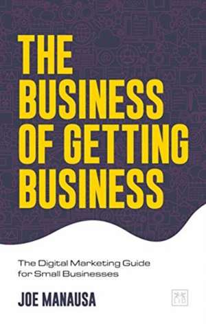 The Business of Getting Business de Joe Manausa