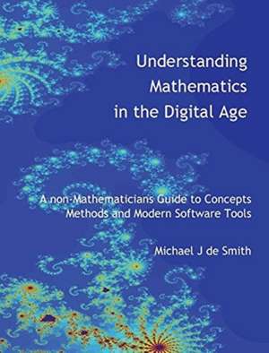 Understanding Mathematics in the Digital Age de Michael John de Smith