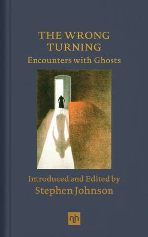 The Wrong Turning: Encounters with Ghosts de Stephen Johnson