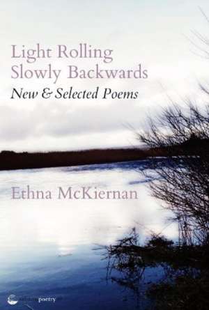 Light Rolling Slowly Backward de Ethna McKiernan