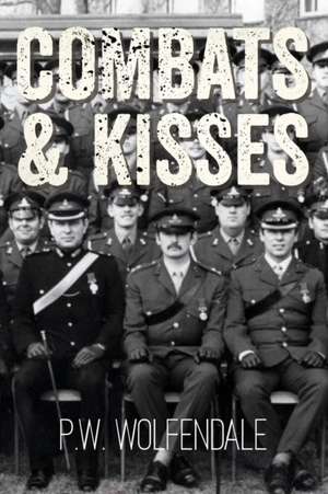 Combats & Kisses de P. W. Wolfendale