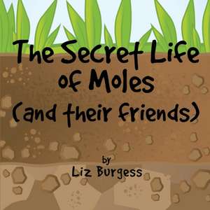 The Secret Life of Moles de Liz Burgess