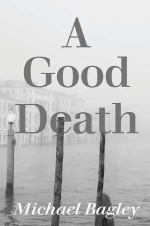 A Good Death de Michael Bagley