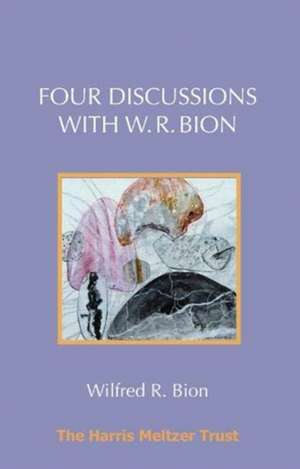 Four Discussions with W. R. Bion de Wilfred R. Bion