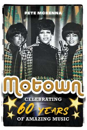 Motown: Celebrating 60 Years of Amazing Music de Pete McKenna