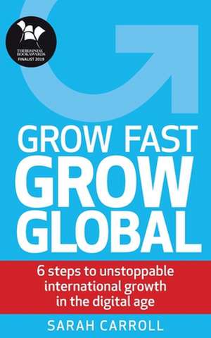 Grow Fast, Grow Global de Sarah Carroll