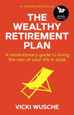 The Wealthy Retirement Plan de Vicki Wusche