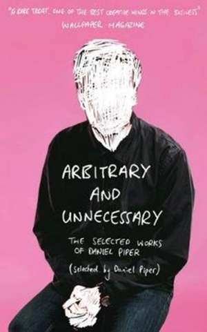 Piper, D: Arbitrary and Unnecessary de Daniel Piper