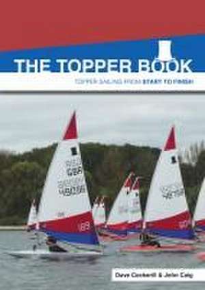 The Topper Book – Topper Sailing from Start to Finish de Dave Cockerill