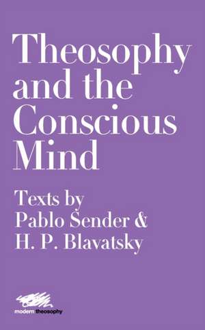 Theosophy and the Conscious Mind de Helena Petrovna Blavatsky