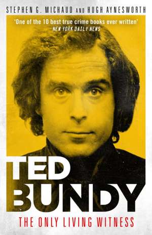 Ted Bundy: The Only Living Witness de Hugh Aynesworth