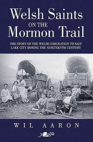 Welsh Saints on the Mormon Trail de Wil Aaron