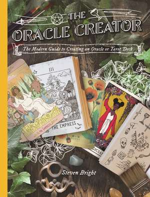 The Oracle Creator: The Modern Guide to Creating an Oracle or Tarot Deck de Steven Bright