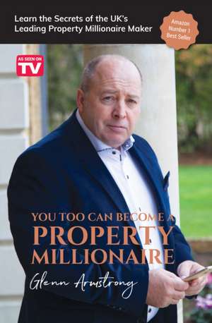 You Too Can Become a Property Millionaire de Glenn Armstrong