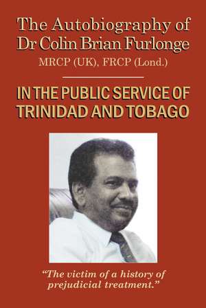 The Autobiography of Dr Colin Brian Furlonge: In The Public Service of Trinidad and Tobago de Colin Brian Furlonge