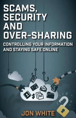 Scams, Security and Over-Sharing de Jon White