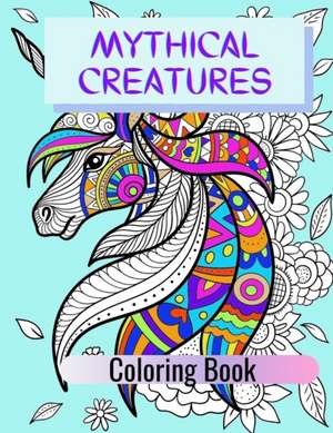 Mythical Creatures Coloring Book: Adult Colouring Fun, Stress Relief Relaxation and Escape de Aryla Publishing