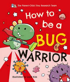 How To Be a Bug Warrior de The Parent-Child Dino Research Team