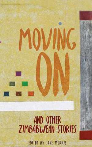 Moving on: And Other Zimbabwean Stories de Jane Morris