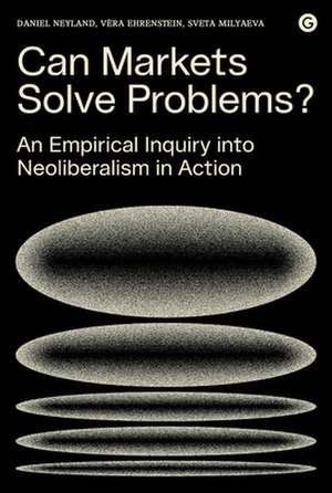 Can Markets Solve Problems? – An Empirical Inquiry into Neoliberalism in Action de Daniel Neyland