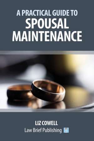 A Practical Guide to Spousal Maintenance de Liz Cowell