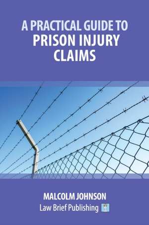 A Practical Guide to Prison Injury Claims de Malcolm Johnson