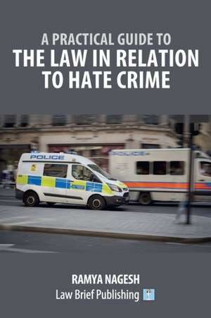 A Practical Guide to the Law in Relation to Hate Crime de Ramya Nagesh