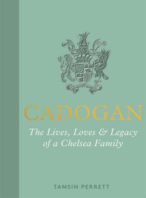 Cadogan: A Chelsea Family de Tamsin Perrett