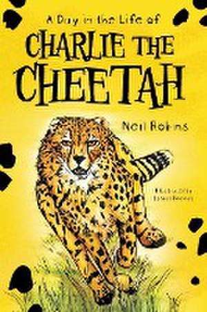 A Day In The Life Of Charlie The Cheetah de Neil Robins