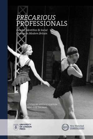 Precarious Professionals: Gender, Identities and Social Change in Modern Britain de Heidi Egginton