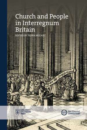 Church and People in Interregnum Britain de Fiona McCall