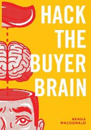 Hack The Buyer Brain de Kenda Macdonald