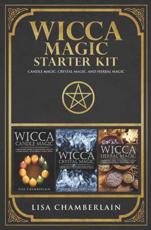 Wicca Magic Starter Kit: Candle Magic, Crystal Magic, and Herbal Magic de Lisa Chamberlain