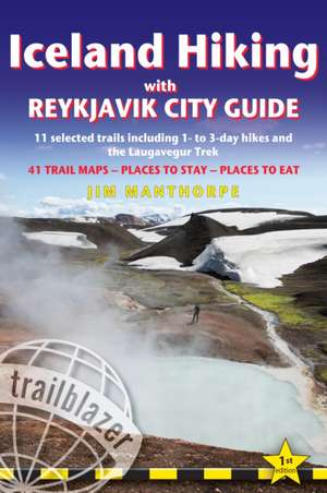 Iceland Hiking with Reykjavik City Guide: 11 Selected Trails Including 1- To 3-Day Hikes and the Laugavegur Trek de Jim Manthorpe