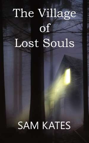 The Village of Lost Souls de Sam Kates