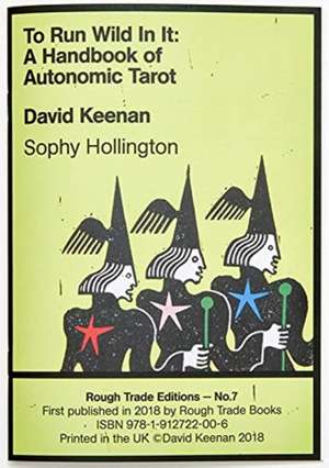 To Run Wild In It: A Handbook of Autonomic Tarot - David Keenan & Sophy Hollington (RT#7) de David Keenan