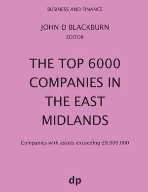 The Top 6000 Companies in The East Midlands de John D Blackburn