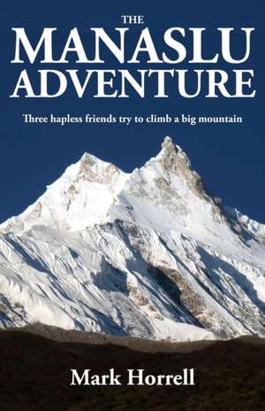 The Manaslu Adventure de Mark Horrell