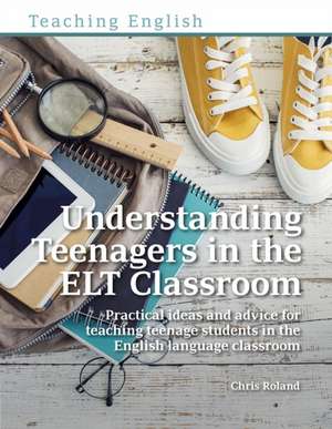 Understanding Teenagers in the ELT Classroom de Chris Roland