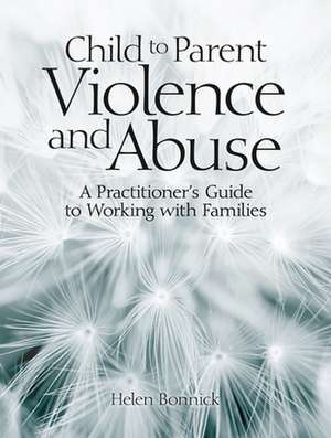 Child to Parent Violence and Abuse de Helen Bonnick